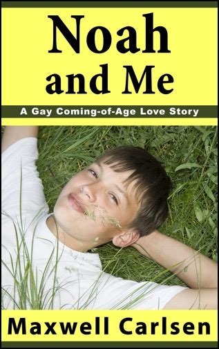 Noah And Me A Gay Coming Of Age Love Story Maxwell Carlsen Official