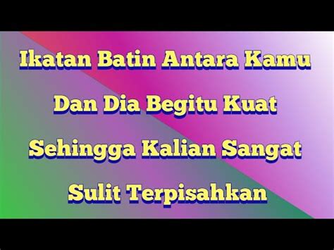 Ikatan Batin Antara Kamu Dan Dia Begitu Kuat Sehingga Kalian Sulit