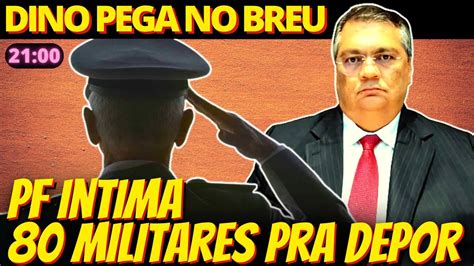 21h PF Intima General Do Planalto E 80 Militares Para Depor Sobre 8 De