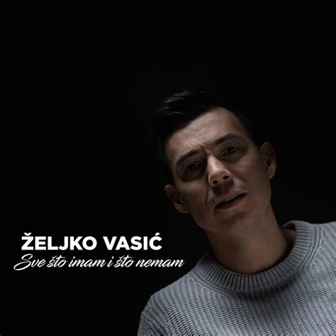 Eljko Vasi Sve To Imam I To Nemam Lyrics Genius Lyrics