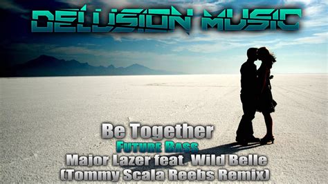 Major Lazer Feat Wild Belle Be Together Tommy Scala X Reebs Remix