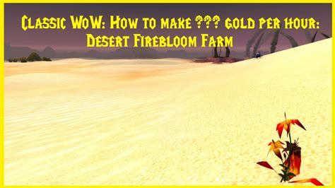 Classic Wow How To Make Gold Per Hour Desert Firebloom Farm Youtube