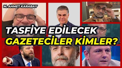 Tasfiye Edilecek Gazeteciler Hangileri M Ahmet Karabay Youtube