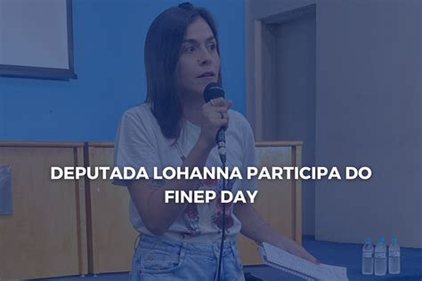 Deputada Lohanna Participa Do Finep Day