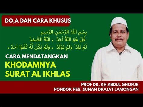 Cara Menghadirkan Khodamnya Surat Al Ikhlas Prof Dr Kh Abdul Ghofur