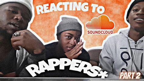 REACTING TO SOUNDCLOUD RAPPERS PART 2 YouTube