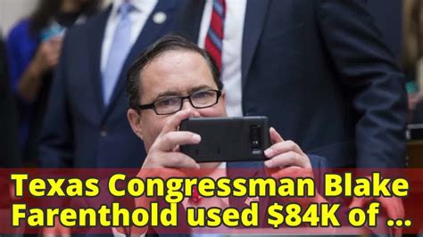 Texas Congressman Blake Farenthold Used 84k Of Federal Fund To Pay