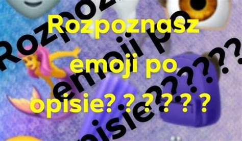 Rozpoznasz Emoji Po Opisie Samequizy