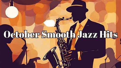 October Smooth Jazz Hits Soft Jazz Music For The Fall Smooth Jazz