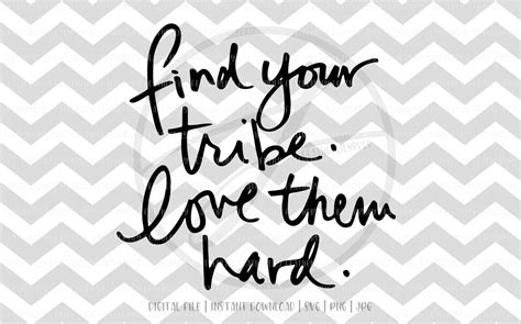 Find Your Tribe Love Them Hard Inspirational Digital Svg Png Instant