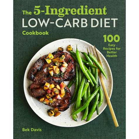 The 5 Ingredient Low Carb Diet Cookbook 100 Easy Recipes For Better Health Paperback