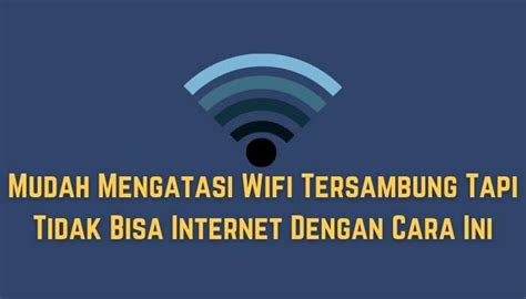 Mudah Mengatasi Wifi Tersambung Tapi Tidak Bisa Internet Dengan Cara Ini