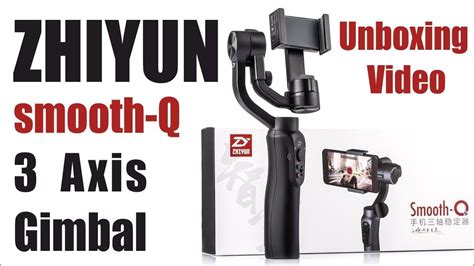 ZHIYUN Smooth Q 3 Axis Gimbal Stabilizer UNBOXING VIDEO YouTube