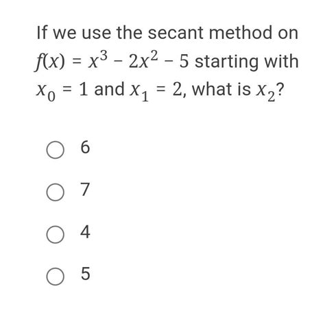 Solved If We Use The Secant Method On F X X3−2x2−5 Starting