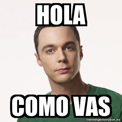 Meme Sheldon Cooper Hola Como Vas