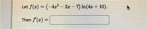 Solved Let F X 4x2 2x 7 Ln 4x 10 Then F X