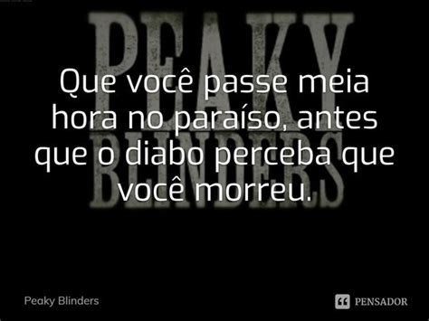 ⁠que Você Passe Meia Hora No Peaky Blinders Pensador