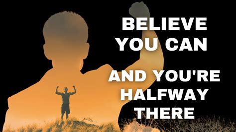 Believe You Can And You Re Halfway There Meaning Motivational Speech