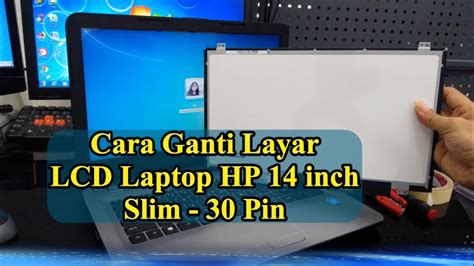 Cara Ganti Lcd Led Laptop Hp Inch Pin Slim Kuping Atas Bawah