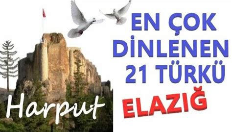 Elaziğ Türküleri Harput En Çok Dinlenen 21 Türkü elazığ harput