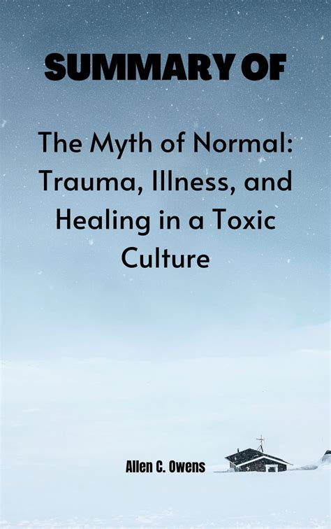 SUMMARY OF THE MYTH OF NORMAL BY GABOR MATE: Trauma, Illness, and ...