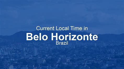Current Time in Belo Horizonte, Brazil | Time.now