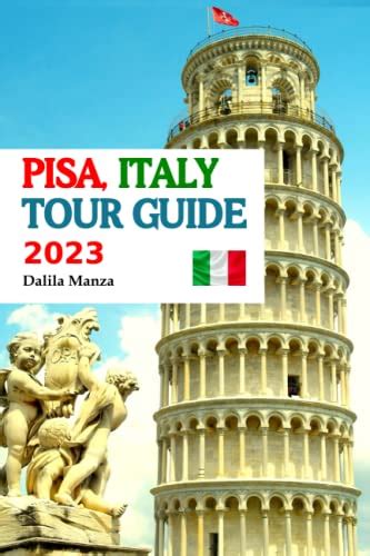 Pisa Italy Tour Guide The Ultimate Pisa Travel Companion