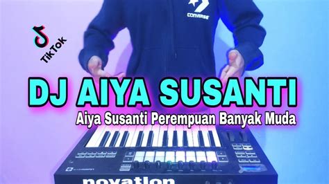 Dj Aiya Susanti Tiktok Viral Remix Full Bass Terbaru Youtube