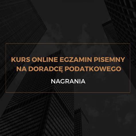 Kurs Online Egzamin Pisemny Na Doradc Podatkowego Nagrania