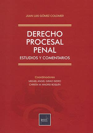 DERECHO PROCESAL PENAL ESTUDIOS Y COMENTARIOS GÓMEZ COLOMER JUAN LUIS