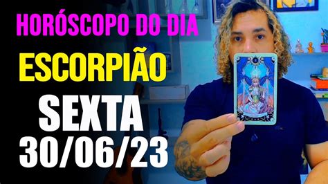 EscorpiÃo Sexta Feira Dia 30 06 23 Horóscopo Do Dia Diário Youtube