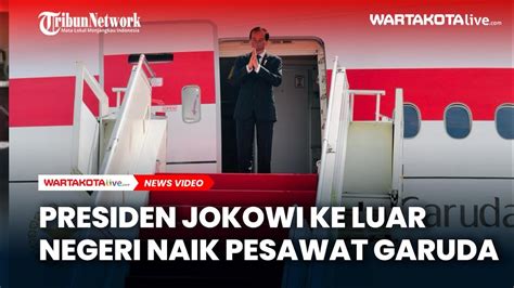 Presiden Jokowi Kunker Ke Luar Negeri Naik Pesawat Garuda Youtube