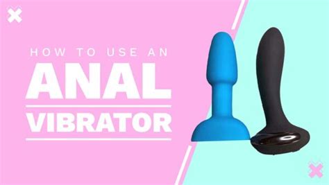 How To Use An Anal Vibrator PRO TIPS From A Sex Toy Tester My Sex Toy Guide