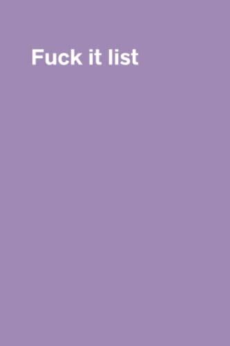 FUCK IT LIST NAUGHTY NOTEBOOKS BLANK JOURNAL WITH FUNNY SAYINGS ON COVER 120 PAGES UNUSUAL