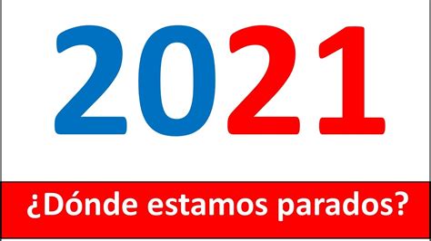 2021 Dónde estamos parados Por qué estamos viviendo lo que estamos