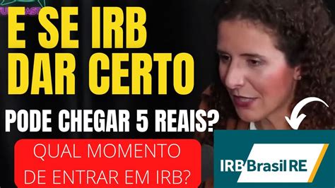 Qual O Momento Correto De Investir Nas A Es Da Irb Vale A Pena