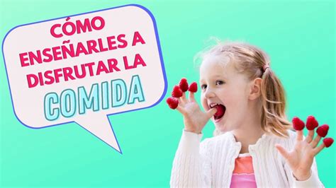 C Mo Presentar Los Alimentos A Tus Hijos Y Genera Consciencia De Su