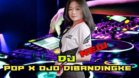 DJ Pop X Ojo Dibandingke DJ Viral DJ Tiktok Terbaru YouTube