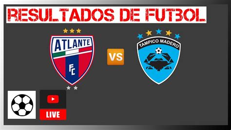 Atlante Vs Tampico Madero En Vivo Liga De Expansi N Mx Resultados