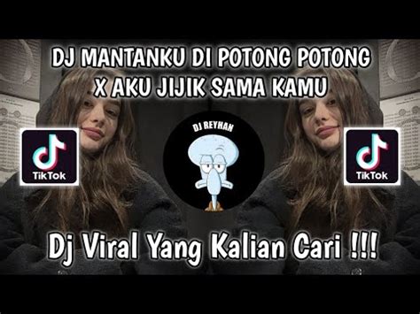 DJ MANTANKU DI POTONG POTONG X AKU JIJIK SAMA KAMU VIRAL TIK TOK