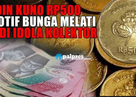 Koin Kuno Tahun Ini Dihargai Kolektor Hingga Rp Juta Per Keping