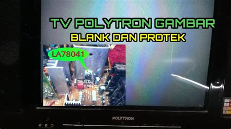 Cara Perbaiki Tv Polytron Gambar Blank Dan Protek Youtube