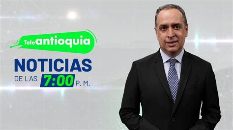 Teleantioquia Noticias De Las 7 00 P M 28 De Enero 2023