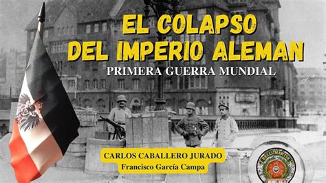 El Colapso Del Imperio Alem N El Ii Reich Y El F N De La Primera