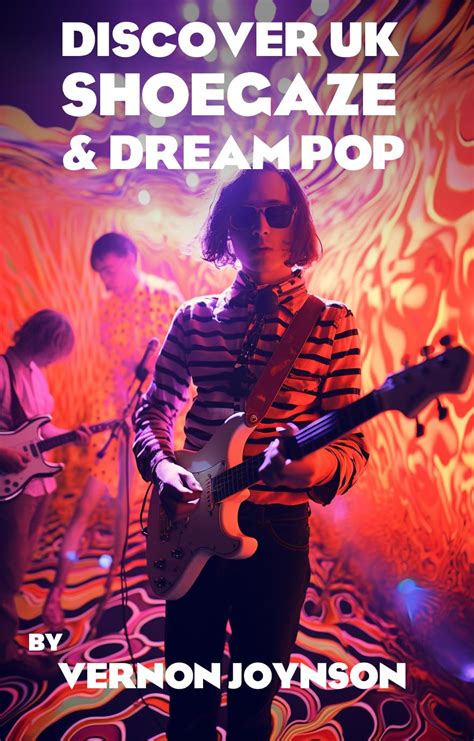 Discover Uk Shoegaze And Dream Pop A Music Guide To Shoegaze And Dream