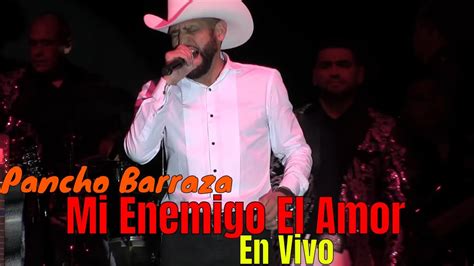 Pancho Barraza Mi Enemigo El Amor En Vivo Youtube