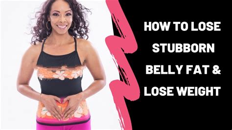 How To Lose Stubborn Belly Fat And Finally Lose Weight Youtube