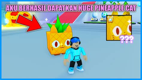 Aku Berhasil Dapatkan Huge Pineapple Cat Di Pet Simulator X Roblox