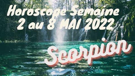 Scorpion ♏️ Horoscope Semaine Du 2 Au 8 Mai 2022 Youtube