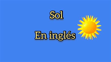 Cómo se dice Sol en Inglés YouTube